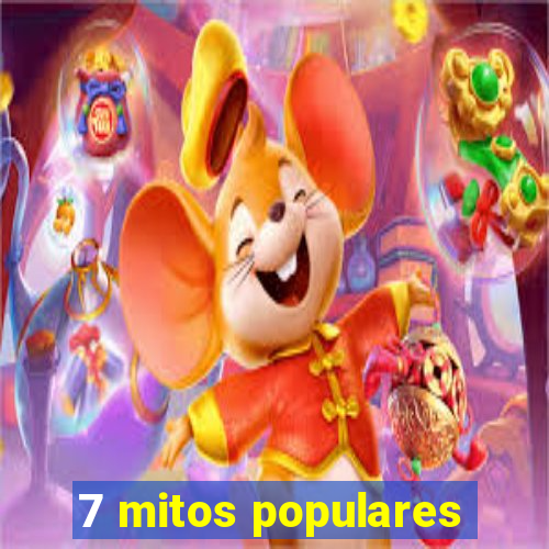 7 mitos populares