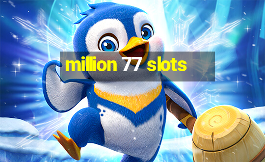 million 77 slots