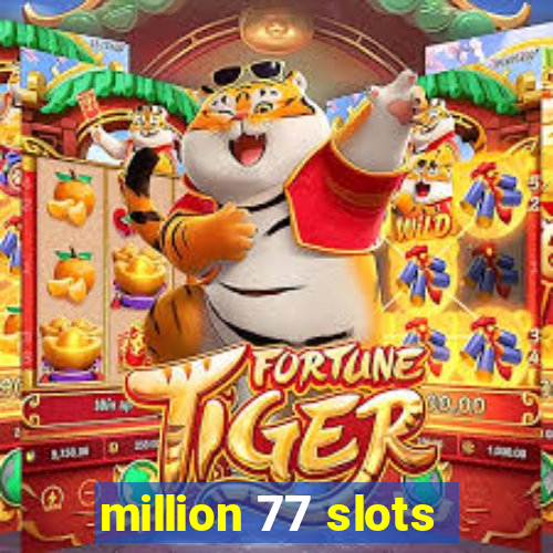 million 77 slots