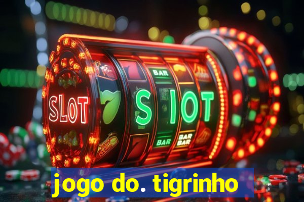 jogo do. tigrinho