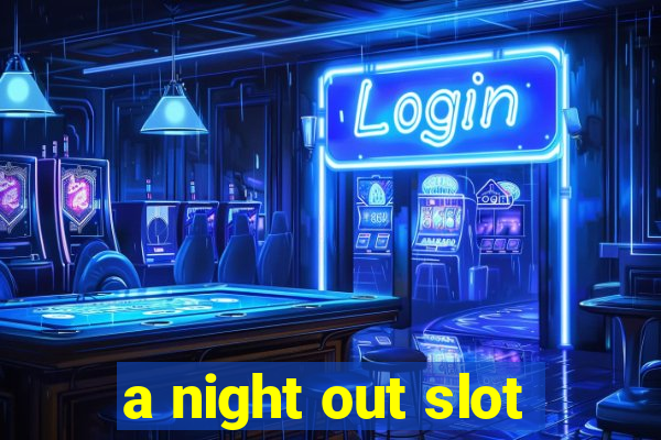 a night out slot