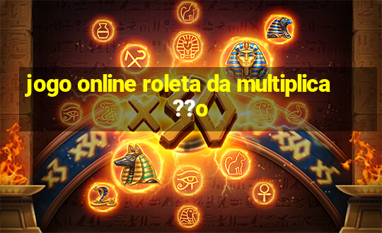 jogo online roleta da multiplica??o