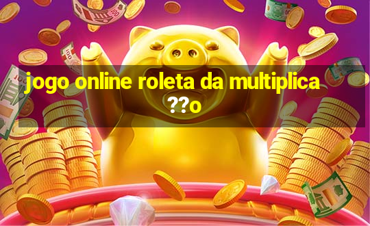 jogo online roleta da multiplica??o