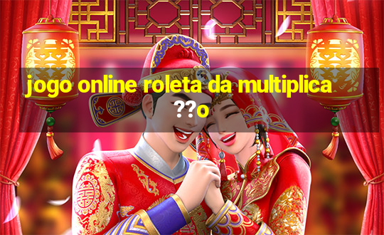 jogo online roleta da multiplica??o