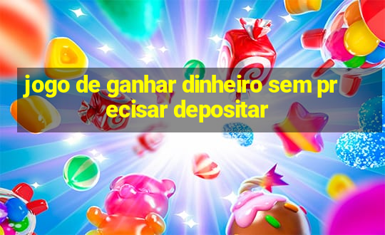 jogo de ganhar dinheiro sem precisar depositar