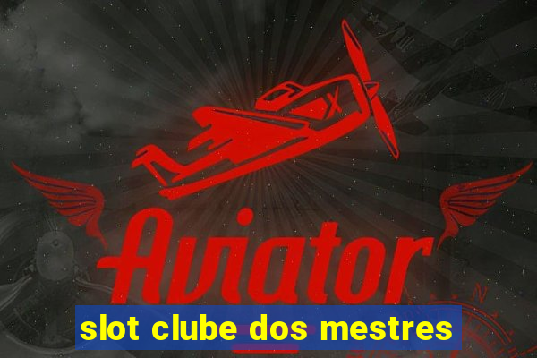 slot clube dos mestres