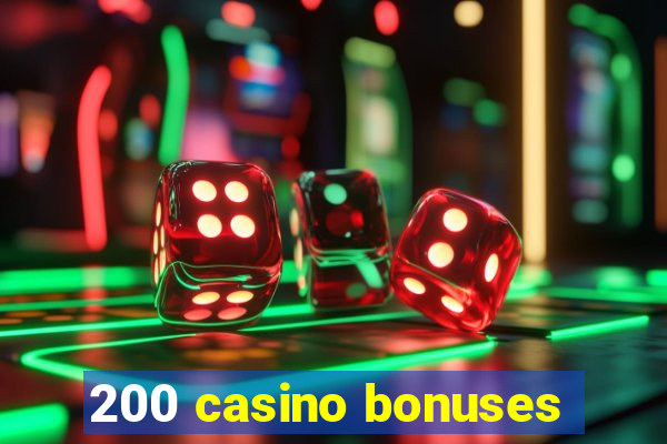 200 casino bonuses