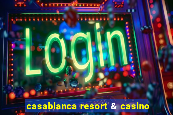 casablanca resort & casino