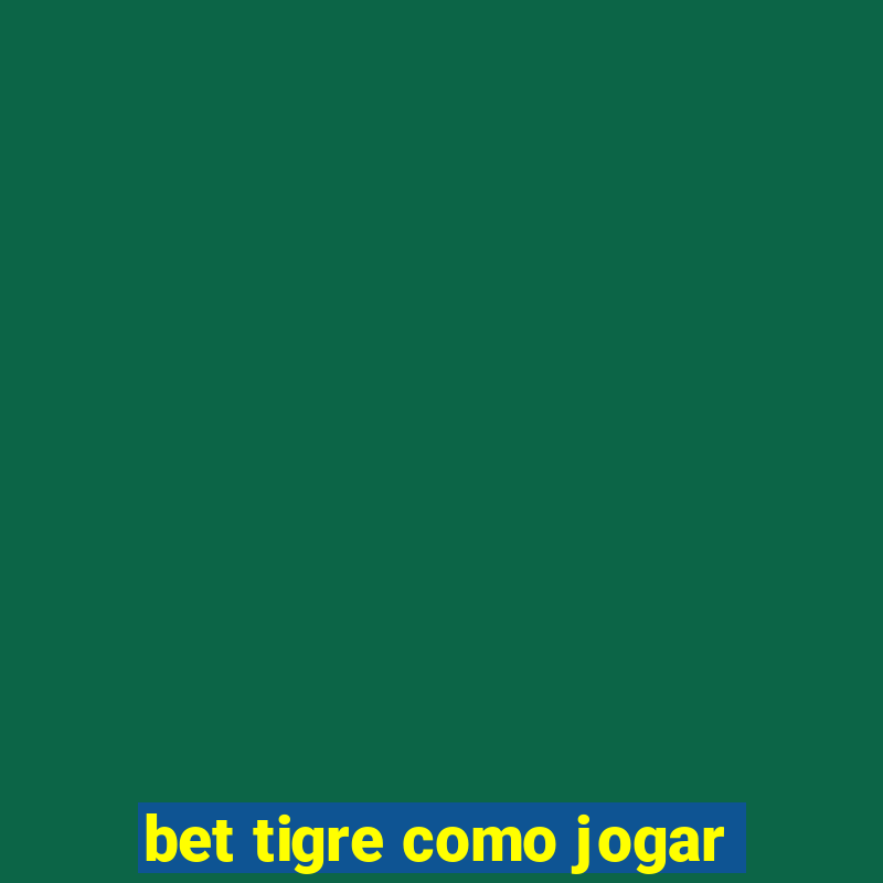 bet tigre como jogar