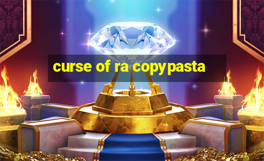 curse of ra copypasta