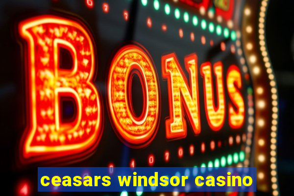 ceasars windsor casino