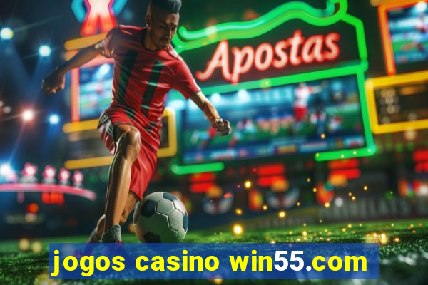 jogos casino win55.com