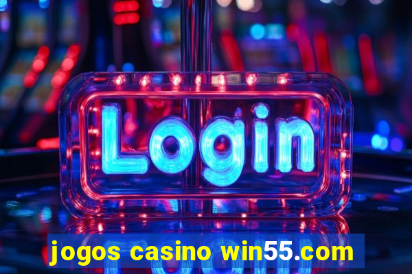 jogos casino win55.com