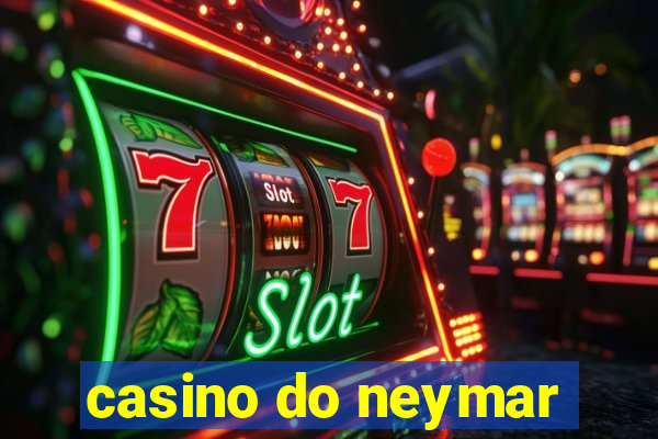 casino do neymar