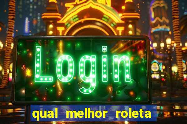 qual melhor roleta para jogar