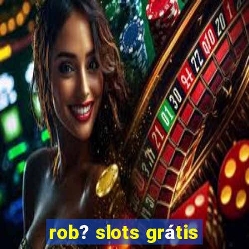 rob? slots grátis