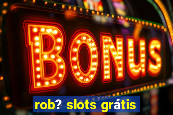 rob? slots grátis