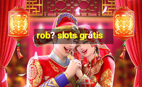 rob? slots grátis