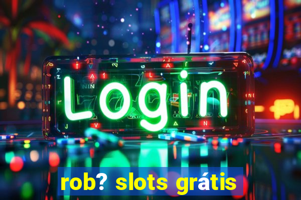 rob? slots grátis