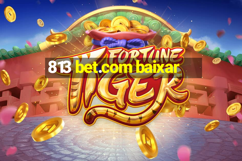 813 bet.com baixar