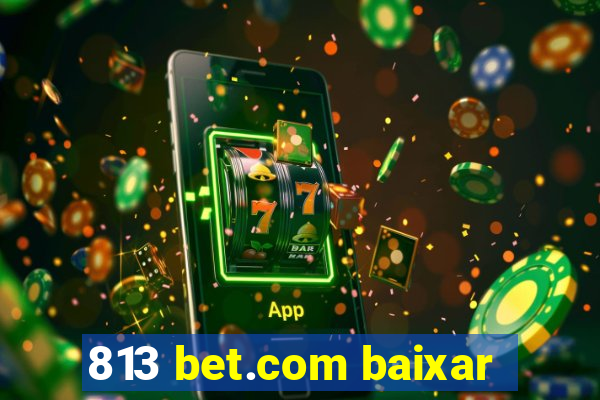 813 bet.com baixar