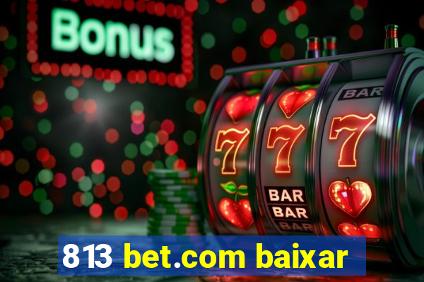 813 bet.com baixar