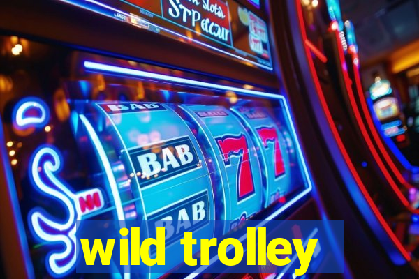 wild trolley