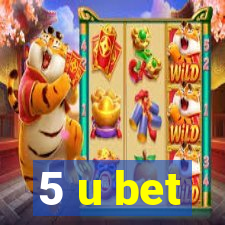 5 u bet