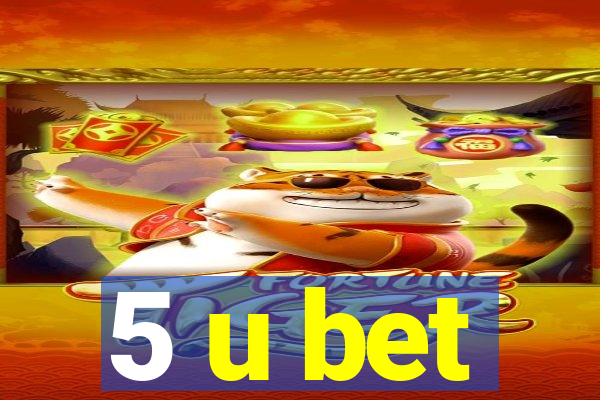 5 u bet