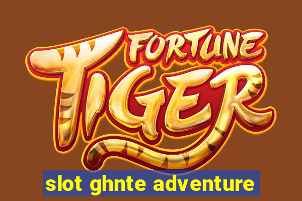 slot ghnte adventure