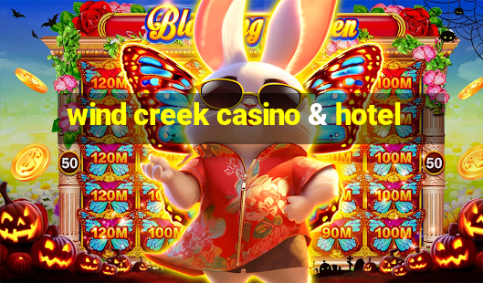 wind creek casino & hotel