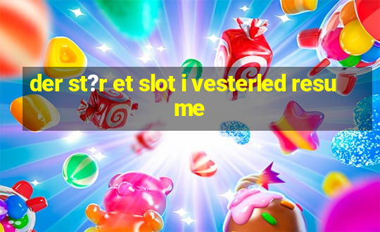 der st?r et slot i vesterled resume