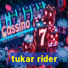 tukar rider