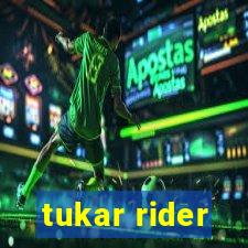 tukar rider