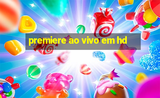 premiere ao vivo em hd