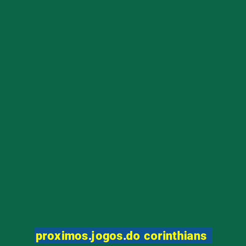 proximos.jogos.do corinthians