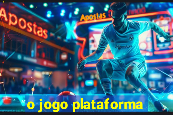 o jogo plataforma