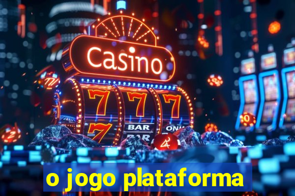 o jogo plataforma