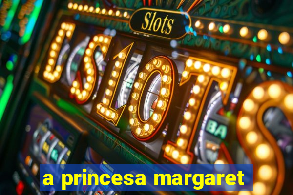 a princesa margaret