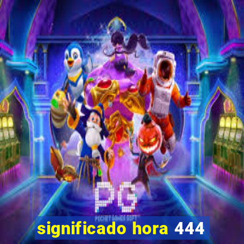 significado hora 444