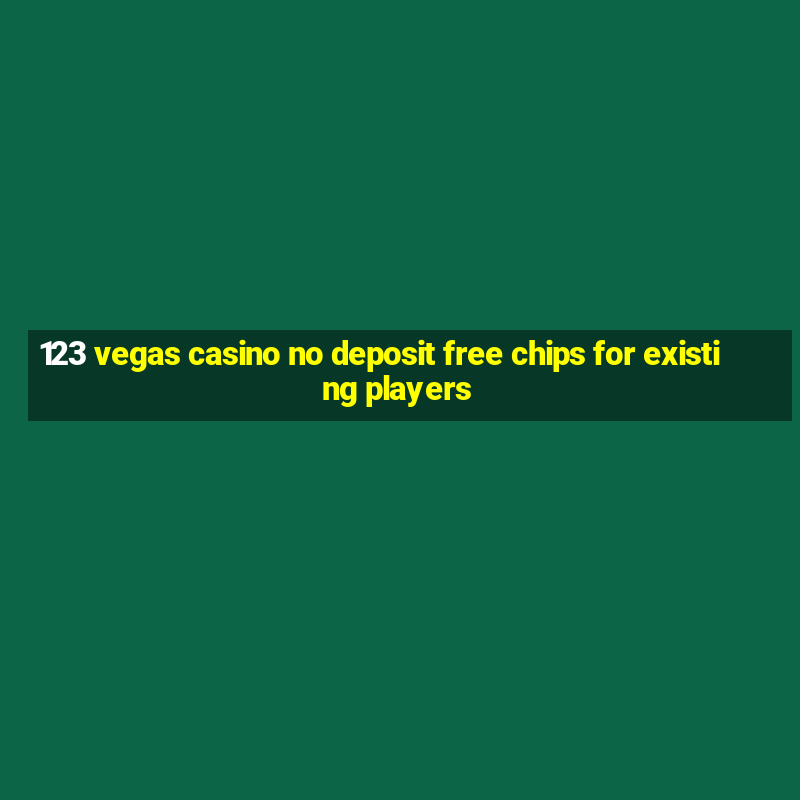 123 vegas casino no deposit free chips for existing players