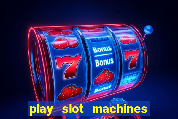 play slot machines for free no downloads