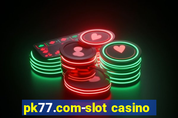 pk77.com-slot casino