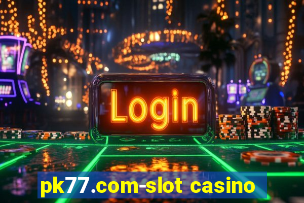 pk77.com-slot casino