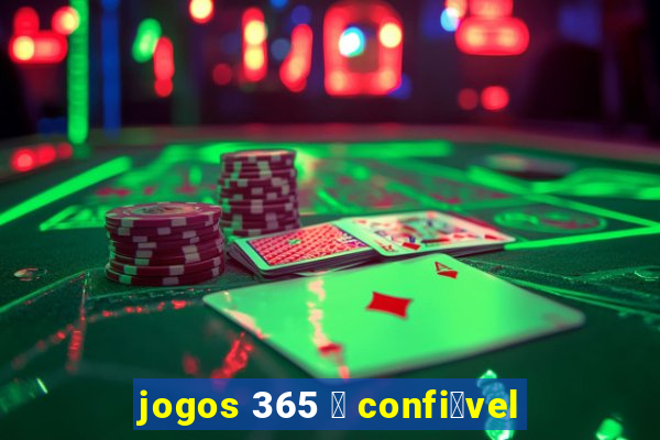 jogos 365 茅 confi谩vel