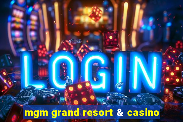 mgm grand resort & casino