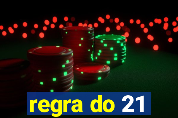 regra do 21