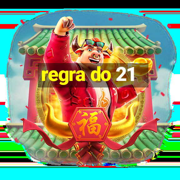 regra do 21