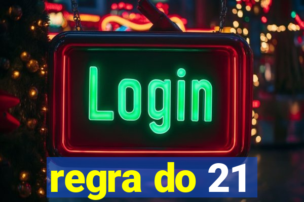 regra do 21