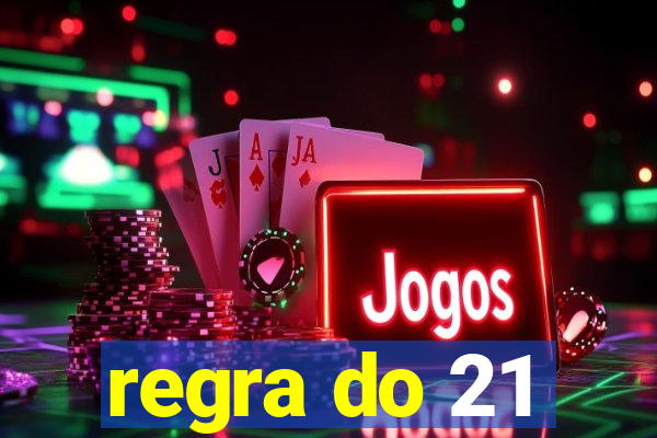 regra do 21